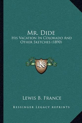 Cover image for Mr. Dide: His Vacation in Colorado and Other Sketches (1890)