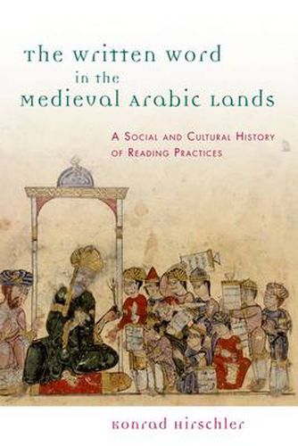 The Written Word in the Medieval Arabic Lands: A Social and Cultural History of Reading Practices