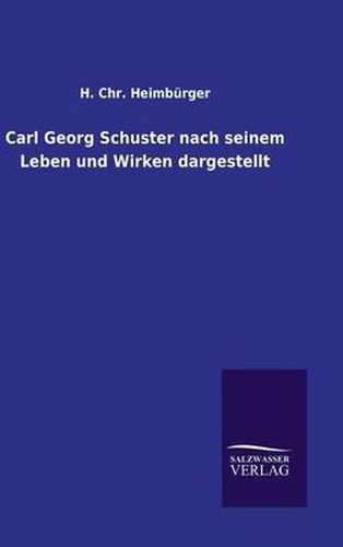 Cover image for Carl Georg Schuster nach seinem Leben und Wirken dargestellt