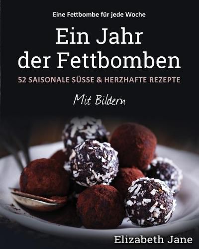 Cover image for Ein Jahr der Fettbomben: 52 Saisonale Susse & Herzhafte Rezepte