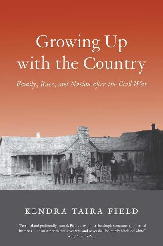 Cover image for Growing Up with the Country: Family, Race, and Nation after the Civil War