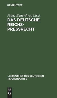 Cover image for Das Deutsche Reichs-Pressrecht: Unter Berucksichtigung Der Literatur Und Der Rechtsprechung Insbesondern Des Berliner Obertribunals Und Des Reichsgerichtes Systematisch Dargestellt