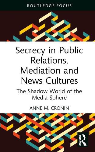 Cover image for Secrecy in Public Relations, Mediation and News Cultures