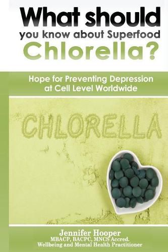 Cover image for What should you know about Superfood Chlorella?: Hope for Preventing Depression at Cell Level Worldwide