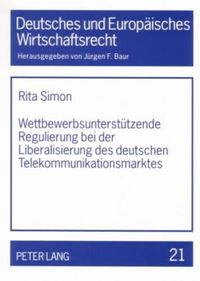 Cover image for Wettbewerbsunterstuetzende Regulierung Bei Der Liberalisierung Des Deutschen Telekommunikationsmarktes: Unzureichender Infrastrukturwettbewerb- Nationale Gesetzgestaltung Nach Europaeischen Vorgaben