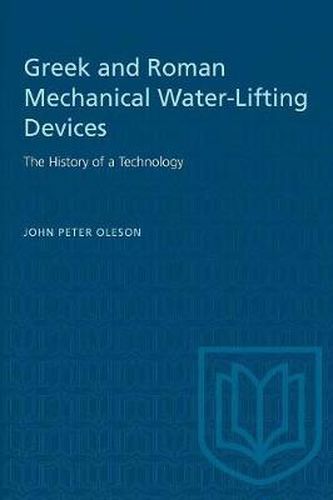 Cover image for Greek and Roman Mechanical Water-Lifting Devices: The History of a Technology