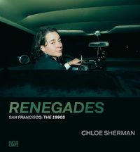 Cover image for Chloe Sherman: Renegades. San Francisco: The 1990s