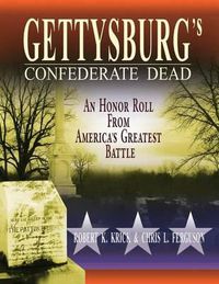 Cover image for Gettysburg's Confederate Dead: An Honor Roll from America's Greatest Battle