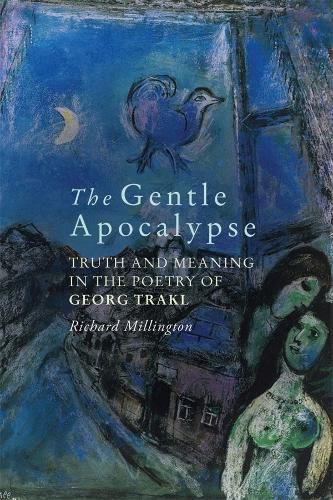 The Gentle Apocalypse: Truth and Meaning in the Poetry of Georg Trakl