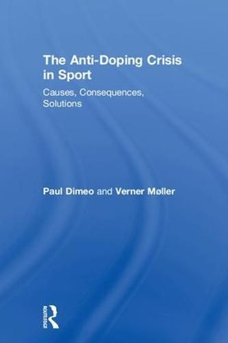 The Anti-Doping Crisis in Sport: Causes, Consequences, Solutions