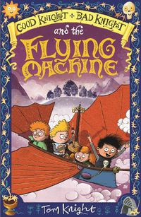 Cover image for Good Knight, Bad Knight and the Flying Machine