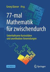 Cover image for 77-Mal Mathematik Fur Zwischendurch: Unterhaltsame Kuriositaten Und Unorthodoxe Anwendungen