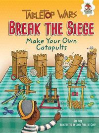 Cover image for Break the Siege: Make Your Own Catapults