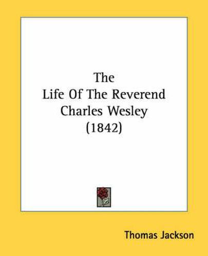 Cover image for The Life of the Reverend Charles Wesley (1842)