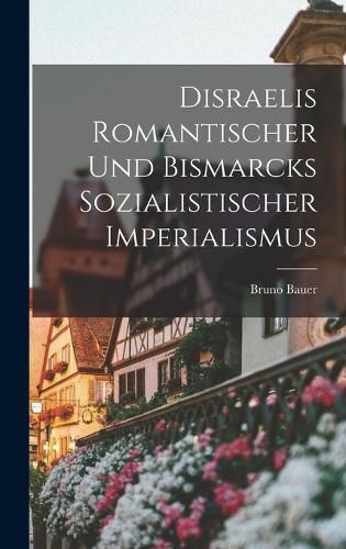 Cover image for Disraelis Romantischer und Bismarcks Sozialistischer Imperialismus