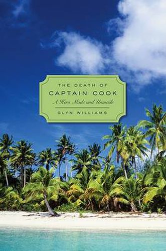 Cover image for The Death of Captain Cook: A Hero Made and Unmade