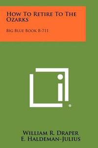 Cover image for How to Retire to the Ozarks: Big Blue Book B-711