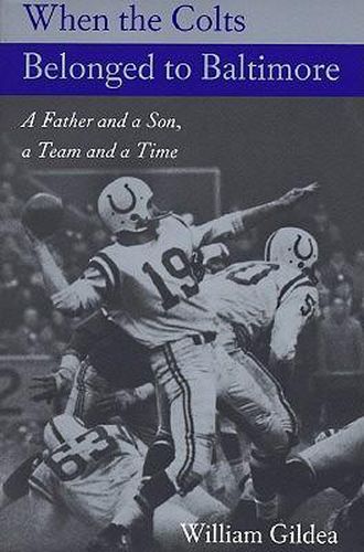 Cover image for When the Colts Belonged to Baltimore: A Father and a Son, a Team and a Time