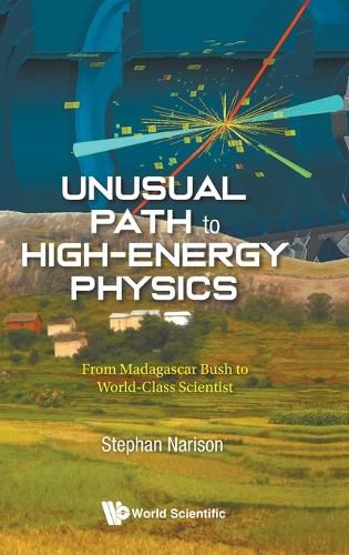 Cover image for Unusual Path To High-energy Physics: From Madagascar Bush To World-class Scientist