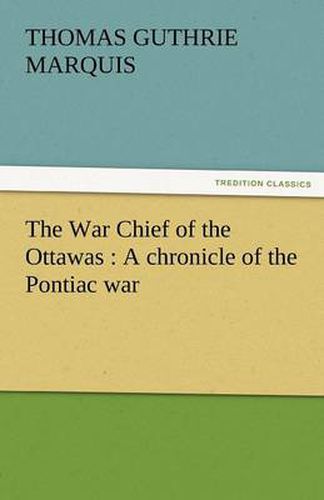 Cover image for The War Chief of the Ottawas: A Chronicle of the Pontiac War