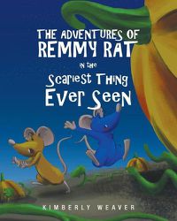 Cover image for The Adventures Of Remmy Rat In The Scariest Thing Ever Seen