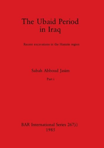 The Ubaid Period in Iraq, Part i, Sabah Abboud Jasim (9781407391250 ...