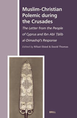 Cover image for Muslim-Christian Polemic during the Crusades: The Letter from the People of Cyprus and Ibn Abi Talib al-Dimashqi's Response