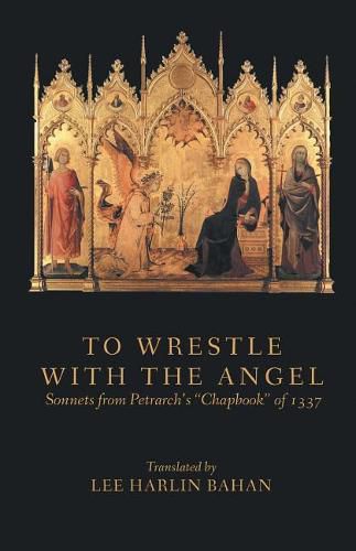 Cover image for To Wrestle with the Angel: Sonnets from Petrarch's Chapbook of 1337