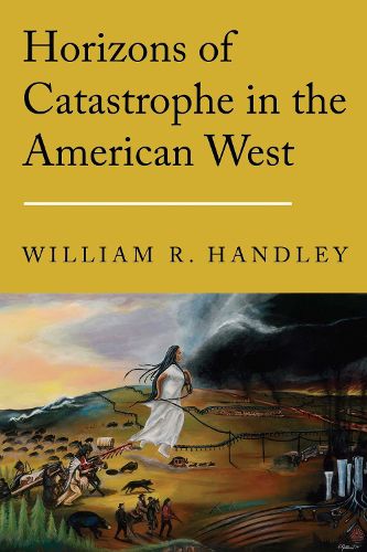 Cover image for Horizons of Catastrophe in the American West