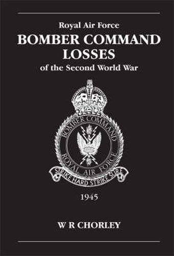 Cover image for RAF Bomber Command Losses of the Second World War Volume 6: 1945