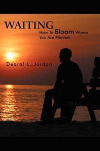 Cover image for Waiting: How To Bloom Where You Are Planted