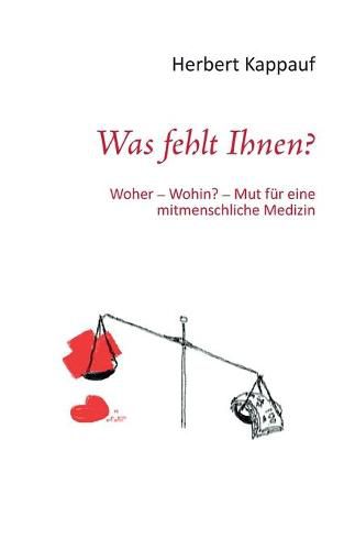 Cover image for Was fehlt Ihnen?: Woher - Wohin? - Mut fur eine mitmenschliche Medizin