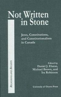 Cover image for Not Written in Stone: Jews, Constitutions, and Constitutionalism in Canada