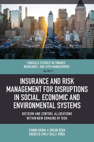 Cover image for Insurance and Risk Management for Disruptions in Social, Economic and Environmental Systems: Decision and Control Allocations within New Domains of Risk