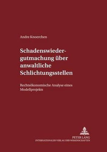 Cover image for Schadenswiedergutmachung Ueber Anwaltliche Schlichtungsstellen: Rechtsoekonomische Analyse Eines Modellprojekts
