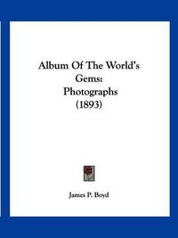 Cover image for Album of the World's Gems: Photographs (1893)