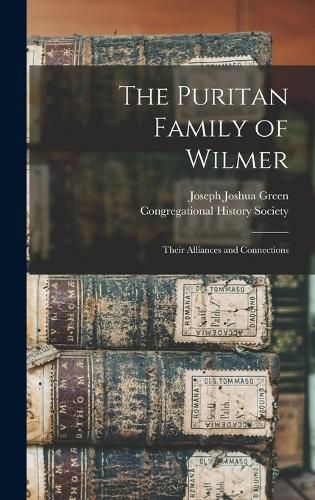 Cover image for The Puritan Family of Wilmer; Their Alliances and Connections