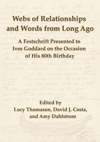 Cover image for Webs of Relationships and Words from Long Ago: A Festschrift Presented to Ives Goddard on the Occasion of his 80th Birthday