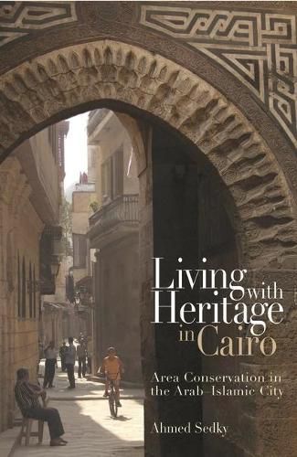 Cover image for Living with Heritage in Cairo: Area Conservation in the Arab - Islamic City