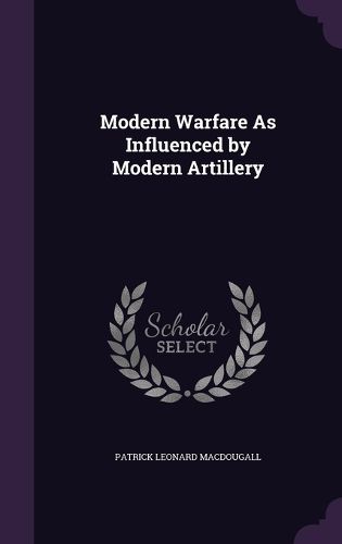 Cover image for Modern Warfare as Influenced by Modern Artillery