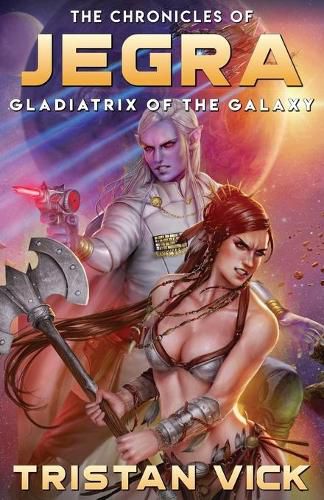 Cover image for The Chronicles of Jegra: Gladiatrix of the Galaxy