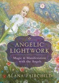 Cover image for Angelic Lightwork: Magic and Manifestion with the Angels