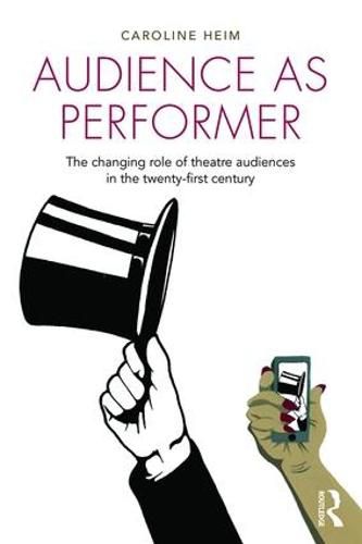 Cover image for Audience as Performer: The changing role of theatre audiences in the twenty-first century