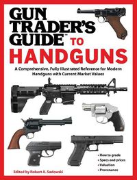 Cover image for Gun Trader's Guide to Handguns: A Comprehensive, Fully Illustrated Reference for Modern Handguns with Current Market Values