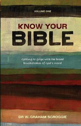 Cover image for Know your Bible: Getting to Grips with the Broad Brushstrokes of God's Word