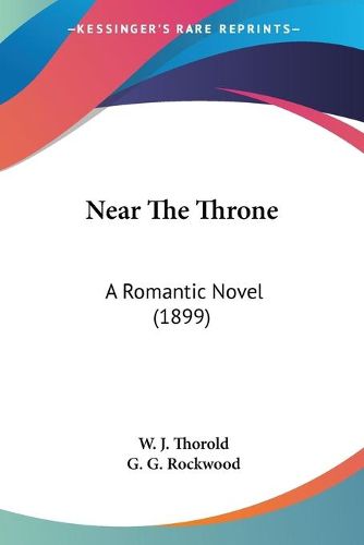 Cover image for Near the Throne: A Romantic Novel (1899)