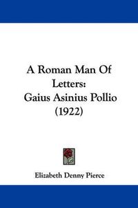 Cover image for A Roman Man of Letters: Gaius Asinius Pollio (1922)