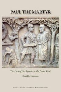 Cover image for Paul the Martyr: The Cult of the Apostle in the Latin West