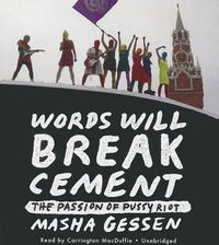 Cover image for Words Will Break Cement: The Passion of Pussy Riot