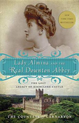 Cover image for Lady Almina and the Real Downton Abbey: The Lost Legacy of Highclere Castle